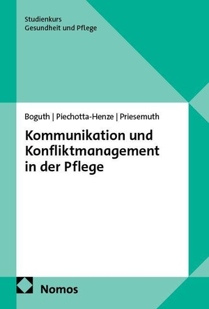 Boguth, Katja / Piechotta-Henze, Gudrun et al. Kommunikation und Konfliktmanagement in der Pflege. Nomos Verlags GmbH, 2026.