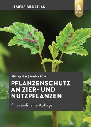Gut, Philipp / Moritz Bürki. Pflanzenschutz an Zier- und Nutzpflanzen - Krankheiten und Schädlinge erkennen, vorbeugen und richtig behandeln. Ulmer Eugen Verlag, 2022.