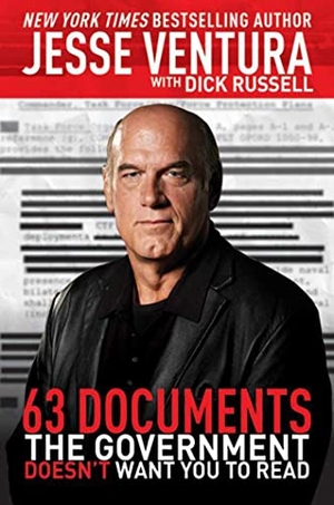 Ventura, Jesse / Dick Russell. 63 Documents the Government Doesn't Want You to Read. Simon & Schuster UK Ltd, 2011.