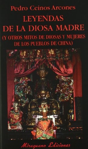 Ceinos, Pedro. Leyendas de la diosa madre : y otros mitos de diosas y mujeres de los pueblos de China. Miraguano Ediciones, 2007.