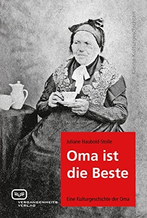 Haubold-Stolle, Juliane. Oma ist die Beste - Eine Kulturgeschichte der Oma. Vergangenheitsverlag, 2016.