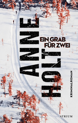 Holt, Anne. Ein Grab für zwei - Kriminalroman. Atrium Verlag, 2021.