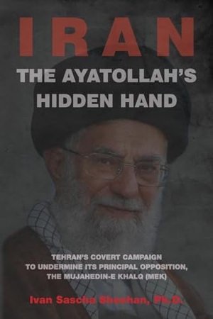 Sheehan, Ivan Sascha. The Ayatollah's Hidden Hand - Tehran's Covert Campaign to Undermine Its Principal Opposition, the Mujahedin-e Khalq (MEK). Iran Policy Committee, 2023.