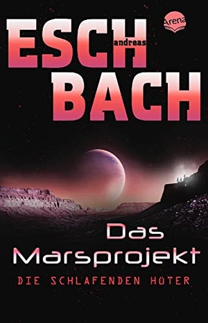 Eschbach, Andreas. Das Marsprojekt (5). Die schlafenden Hüter. Arena Verlag GmbH, 2018.