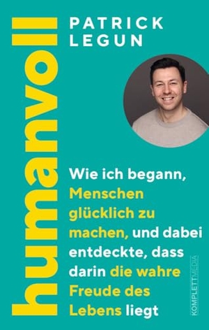 Legun, Patrick. humanvoll - Wie ich begann, Menschen glücklich zu machen, und dabei entdeckte, dass darin die wahre Freude des Lebens liegt. Komplett-Media GmbH, 2024.