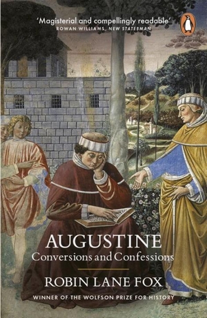 Lane Fox, Robin. Augustine - Conversions and Confessions. Penguin Books Ltd, 2016.