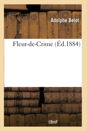 Belot, Adolphe. Fleur-de-Crime. Hachette Livre, 2018.