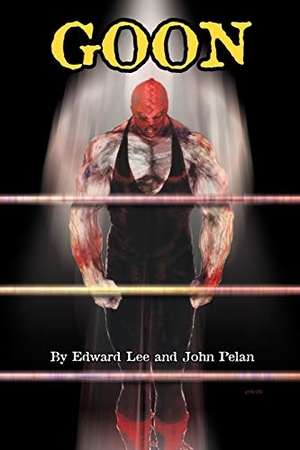 Lee, Edward / John Pelan. GOON - Micah Hayes Illustrated Edition. Overlook Connection Press, 2005.