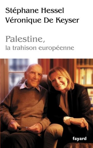 Hessel, Stéphane / Véronique de Keyser. Palestine, la trahison europénne. Fayard-France, 2019.
