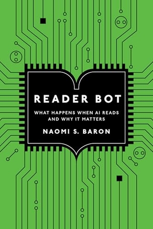 Baron, Naomi S.. Reader Bot - What Happens When AI Reads and Why It Matters. Stanford University Press, 2026.