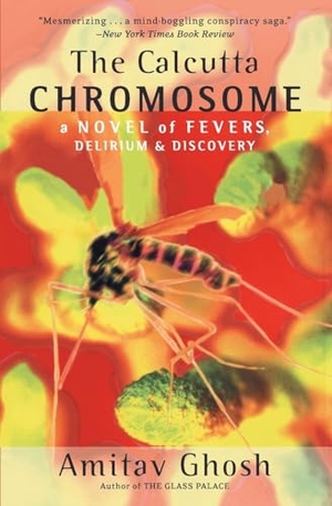Ghosh, Amitav. The Calcutta Chromosome - A Novel of Fevers, Delirium & Discovery. HarperCollins, 2001.