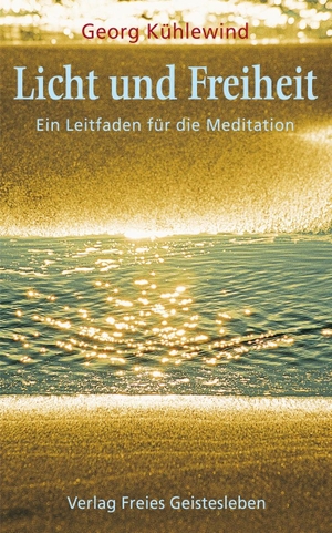 Kühlewind, Georg. Licht und Freiheit - Kleiner Leitfaden für die Meditation. Freies Geistesleben GmbH, 2005.