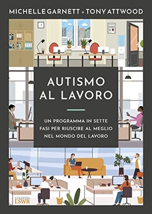 Attwood, Tony / Michelle Garnett. Autismo al lavoro. Un programma in sette fasi per riuscire meglio nel mondo del lavoro. , 2023.