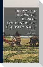 The Pioneer History of Illinois Containing The Discovery in 1673