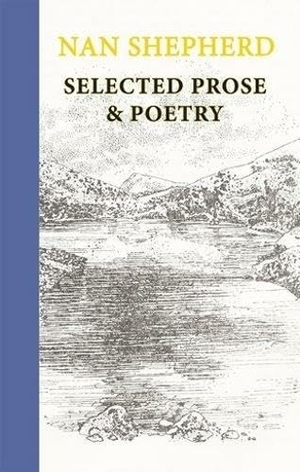 Shepherd, Nan. Nan Shepherd: Selected Prose and Poetry. Galileo Publishers, 2023.