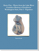 Shoto Clay - Wares from the Lake River Ceramics Horizon of Southwest Washington State, Part 1 - Figurines