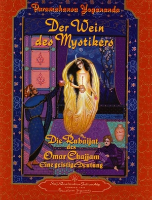 Yogananda, Paramahansa. Der Wein des Mystikers - Die Rubaijat des Omar Chajjam. Eine geistige Deutung. Self Realization Fellowsh, 2001.