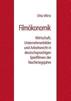 Wirtz, Otto. Filmökonomik - Wirtschaft, Unternehmerbilder und Arbeitsrecht in deutschsprachigen Spielfilmen der Nachkriegsjahre. Books on Demand, 2020.