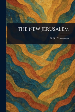 Chesterton, G K. The New Jerusalem. Creative Media Partners, LLC, 2025.