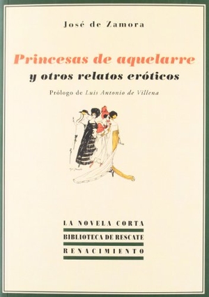 Villena, Luis Antonio De / José de Zamora. Princesas de aquelarre y otros relatos eróticos. Editorial Renacimiento, 2012.