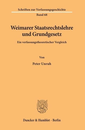 Unruh, Peter. Weimarer Staatsrechtslehre und Grundgesetz. - Ein verfassungstheoretischer Vergleich.. Duncker & Humblot, 2004.