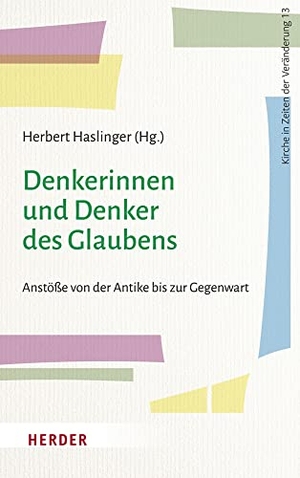Haslinger, Herbert (Hrsg.). Denkerinnen und Denker des Glaubens - Anstöße von der Antike bis zur Gegenwart. Herder Verlag GmbH, 2022.