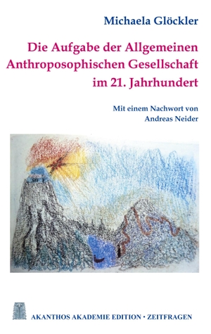 Glöckler, Michaela. Die Aufgabe der Allgemeinen Anthroposophischen Gesellschaft im 21. Jahrhundert. BoD - Books on Demand, 2023.