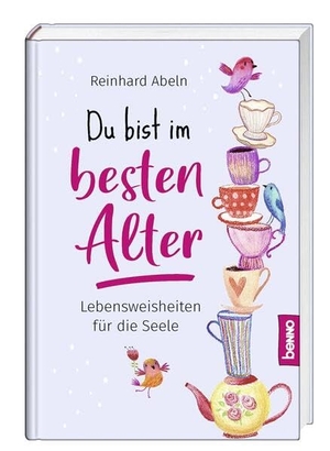 Abeln, Reinhard. Du bist im besten Alter - Lebensweisheiten für die Seele. St. Benno Verlag GmbH, 2023.