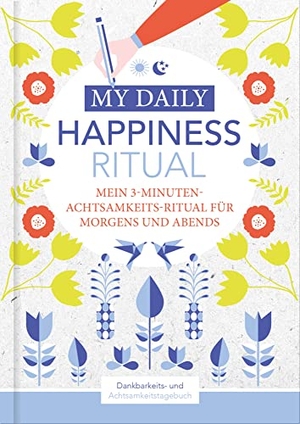 Wirth, Lisa. Happiness Tagebuch | Dein tägliches Ritual für mehr Glück und Dankbarkeit | 3 Minuten für Achtsamkeit mit Ritualen für morgens und abends | Glückstagebuch | daily journal. NOVA MD, 2020.