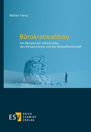 Frenz, Walter. Bürokratieabbau - Am Beispiel der Infrastruktur, des Klimaschutzes und der Rohstoffwirtschaft. Schmidt, Erich Verlag, 2026.