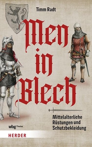 Radt, Timm. Men in Blech - Mittelalterliche Rüstungen und Schutzbekleidung. Herder Verlag GmbH, 2026.