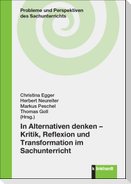 In Alternativen denken - Kritik, Reflexion und Transformation im Sachunterricht