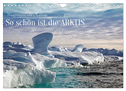 So schön ist die Arktis (Wandkalender 2024 DIN A4 quer), CALVENDO Monatskalender