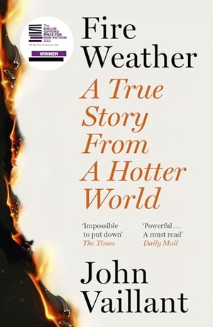 Vaillant, John. Fire Weather - A True Story from a Hotter World - Winner of the Baillie Gifford Prize for Non-Fiction. Yen Press, 2024.