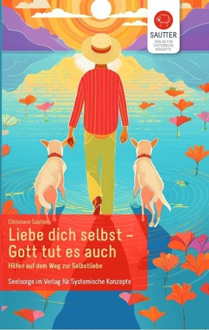 Sautter, Christiane. Liebe Dich selbst - Gott tut es auch - Hilfen auf dem Weg zur Selbstliebe. Verlag für Syst. Konzepte, 2024.