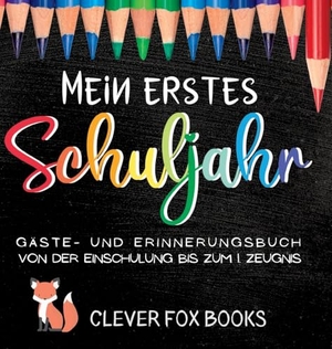 Books, Clever Fox. Mein erstes Schuljahr - Gäste- und Erinnerungsbuch von der Einschulung bis zum ersten Zeugnis: Erinnerungsalbum, Gästebuch, Fotoalbum und Freundebuch in einem - ein liebevolles Geschenk zum ersten Schultag. Go Crazy Happy, 2023.