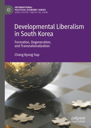 Kyung-Sup, Chang. Developmental Liberalism in South Korea - Formation, Degeneration, and Transnationalization. Springer International Publishing, 2019.