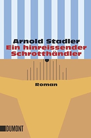 Stadler, Arnold. Ein hinreissender Schrotthändler - Roman. DuMont Buchverlag GmbH, 2010.