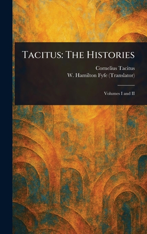 Tacitus, Cornelius / W Hamilton Fyfe. Tacitus - The Histories. Creative Media Partners, LLC, 2025.