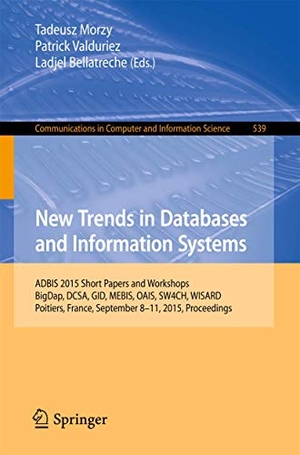 Morzy, Tadeusz / Ladjel Bellatreche et al (Hrsg.). New Trends in Databases and Information Systems - ADBIS 2015 Short Papers and Workshops, BigDap, DCSA, GID, MEBIS, OAIS, SW4CH, WISARD, Poitiers, France, September 8-11, 2015. Proceedings. Springer International Publishing, 2015.