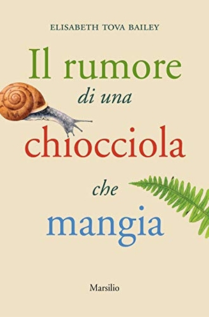 Bailey, Elisabeth Tova. Il rumore di una chiocciola che mangia. Marsilio, 2018.