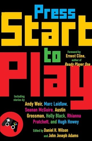 Wilson, Daniel H / John Joseph Adams. Press Start to Play - Stories. Knopf Doubleday Publishing Group, 2015.