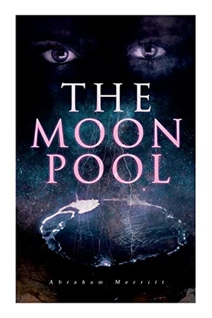 Merritt, Abraham. The Moon Pool - Science Fantasy Novel. E-Artnow, 2022.