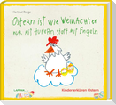 Ostern ist wie Weihnachten nur mit Hühnern statt mit Engeln