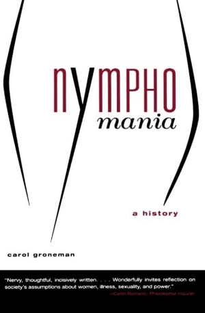 Groneman, Carol. Nymphomania - A History. W. W. Norton & Company, 2001.