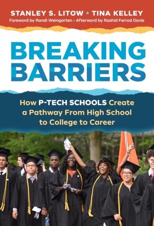Litow, Stanley S / Tina Kelley. Breaking Barriers - How P-Tech Schools Create a Pathway from High School to College to Career. Teachers College Press, 2021.