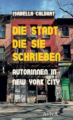 Caldart, Isabella. Die Stadt, die sie schrieben - Autorinnen in New York City. Aviva, 2026.