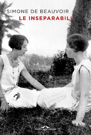 Beauvoir, Simone de. Le inseparabili. Ponte alle Grazie, 2020.