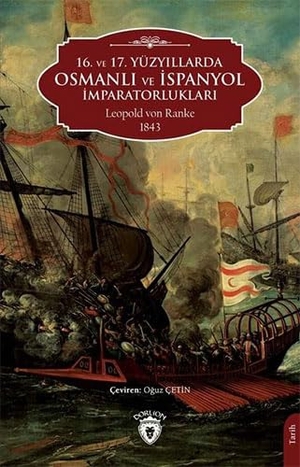 Ranke, Leopold von. 16. ve 17. Yüzyillarda Osmanli ve Ispanyol Imparatorluklari. Dorlion Yayinlari, 2022.