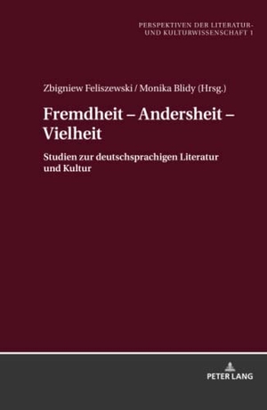 Feliszewski, Zbigniew / Monika Blidy (Hrsg.). Fremdheit ¿ Andersheit ¿ Vielheit - Studien zur deutschsprachigen Literatur und Kultur. Peter Lang, 2019.